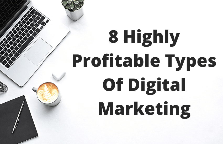8 highly profitable types of digital marketing