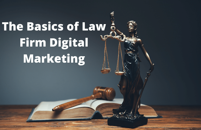 The Basics Of Law Firm Digital Marketing